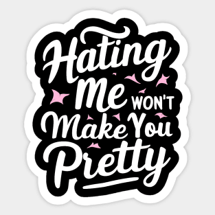 Hating me won’t make you pretty Sticker